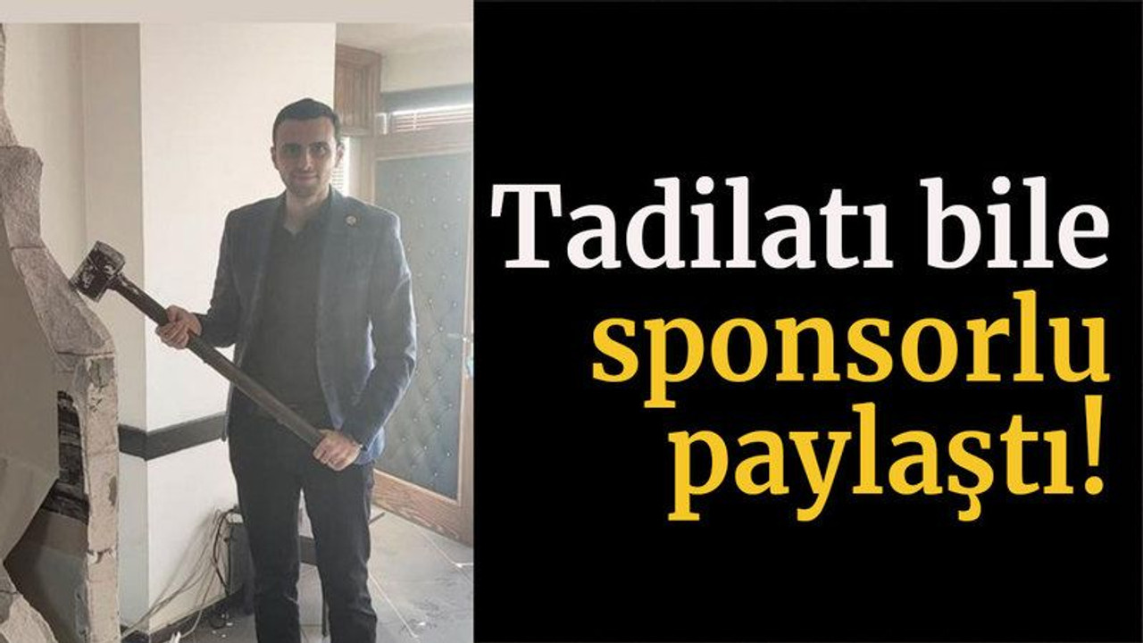 Tadilatı bile sponsorlu paylaştı!